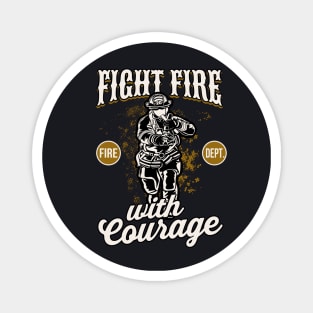 Firefighter fight Fire with Courage Magnet